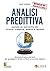 Analisi predittiva: Sapere in anticipo chi clicca, compra, mente o muore (Italian Edition)