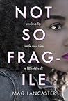 Not So Fragile by Maq Lancaster