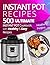 500 Instant Pot Recipes: Ul...