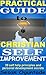 Practical Guide to Christian Self Improvement: 39 Self Help Principles And Personal Development Secrets
