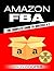 Amazon FBA: Complete Guide to Amazon FBA Success A-Z : How to Make 6 Figures from Your Home. How to Become an Succeesful Amazon FBA Seller