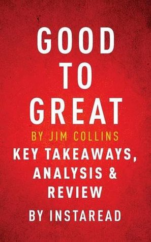 Good to Great by Jim Collins: Key Takeaways, Analysis & Review