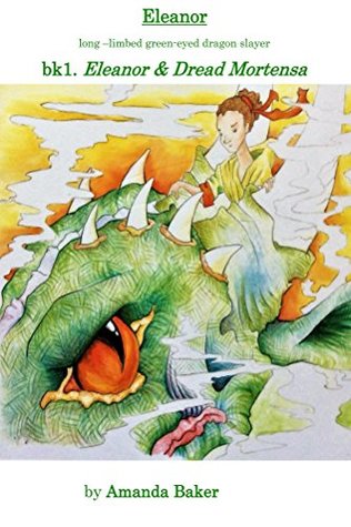 Eleanor & Dread Mortensa: Eleanor, long-limbed green-eyed dragon slayer (The Legends of Eleanor Catherine Book 1)