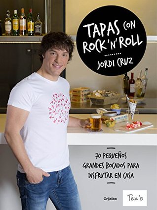 Tapas con rock 'n' roll: 70 pequeños grandes bocados para disfrutar en casa (Spanish Edition)