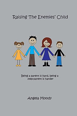Raising the Enemies' Child: Being a parent is hard, being a step-parent is harder (Kindle Edition)