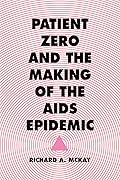 Patient Zero and the Making of the AIDS Epidemic