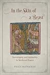 In the Skin of a Beast: Sovereignty and Animality in Medieval France