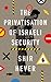 The Privatization of Israeli Security by Shir Hever