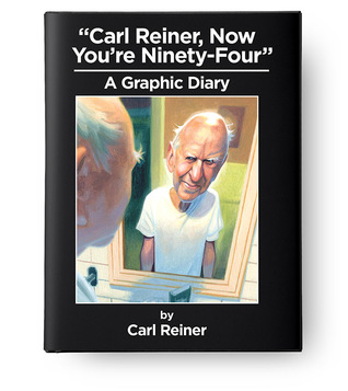 "Carl Reiner, Now You're Ninety-Four" A Graphic Diary