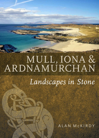 Mull, Iona and Ardnamurchan: Landscapes in Stone (Paperback)