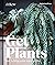 Get Plants: How to Bring Gr...