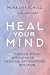 Heal Your Mind: Your Prescription for Wholeness through Medicine, Affirmations, and Intuition