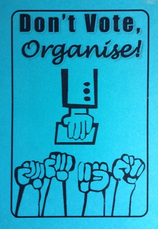 Don't Vote, Organize! (Paperback)