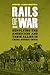 Rails of War: Supplying the Americans and Their Allies in China-Burma-India