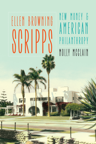 Ellen Browning Scripps: New Money and American Philanthropy (Hardcover)
