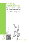 Celiachia, malattia sociale. Un approccio multidisciplinare alle intolleranze alimentari (Salute e società Vol. 29) (Italian Edition)
