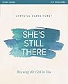 She's Still There Study Guide: Rescuing the Girl in You She's Still There Study Guide: Rescuing the Girl in You