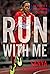Run with Me: The Story of a...