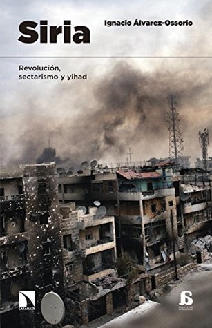 Siria: Revolución, sectarismo y Yihad. (Spanish Edition)