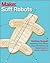 Soft Robotics: A DIY Introduction to Squishy, Stretchy, and Flexible Robots (Make)