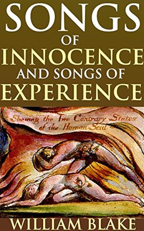 SONGS OF INNOCENCE AND SONGS OF EXPERIENCE (A fascimile of the luminous hand colored pages Blakes' masterpiece, along with the text of the profound and bardic poems) - Annotated THE GREAT EPIC POEM