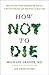 How Not To Die: Discover th...