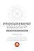 Procurement Management in the Supply Chain Environment: Practical Guide to Understanding Procurement Management and Enhancing Procurement Effectiveness and Efficiency