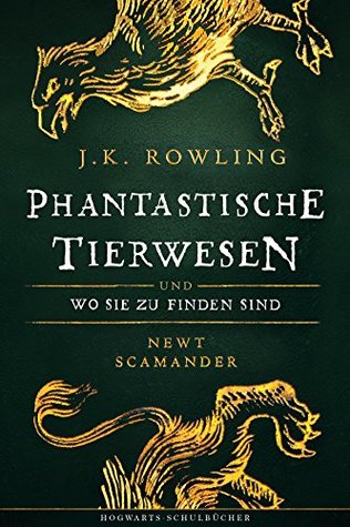 Phantastische Tierwesen und wo sie zu finden sind: Harry Potter Hogwarts Schulbücher (German Edition)