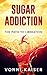 Sugar Addiction The Path To Liberation: Sugar Addict, Sugar Detox, Sugar Free, Quit Sugar
