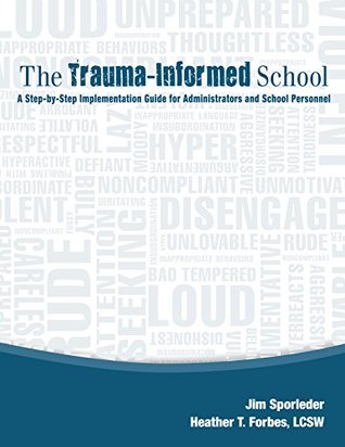 The Trauma-Informed School: A Step-by-Step Implementation Guide for Administrators and School Personnel (Paperback)