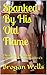 Spanked By His Old Flame: Thrashed, Tied And Dominated By His Kinky Ex