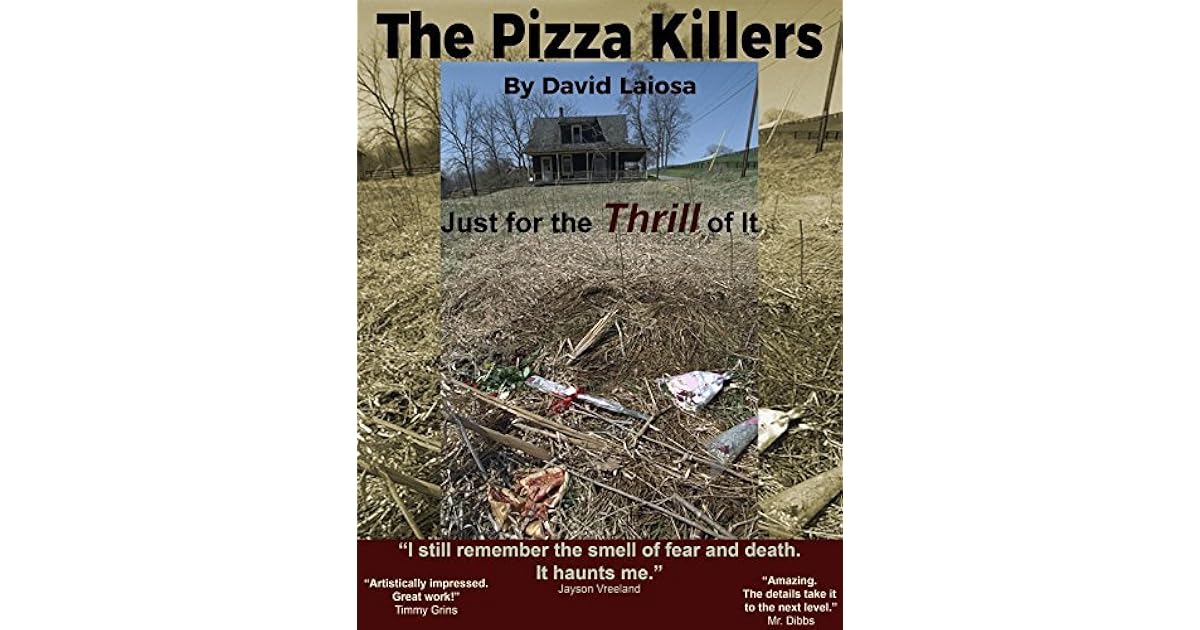 The Pizza Killers Just For the THRILL of It by David Laiosa