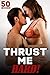 Sex: Thrust Me Hard! (50 Story Bundle of You Know What)