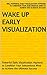 Wake Up Early Visualization: Powerful Daily Visualization Hypnosis to Condition Your Subconsious Mind to Achieve the Ultimate Success
