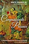 Compassionate Presence: A Radical Response to Human Suffering