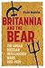 Britannia and the Bear: The Anglo-Russian Intelligence Wars, 1917-1929 (History of British Intelligence, 4)