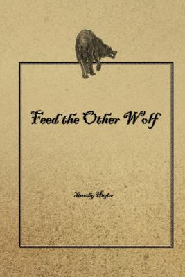 Feed the Other Wolf: 50 reflections on leadership. Inspired by popular, current telling of teachings and lore attributed to American Indigenous and ... thoughts and reflections by Timothy Hagler.)