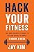 Hack Your Fitness by Jay Kim