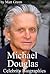 Celebrity Biographies - The Biography of Michael Douglas - Famous Actors