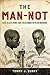 The Man-Not: Race, Class, G...