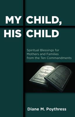 My Child, His Child: Spiritual Blessings for Mothers and Families from the Ten Commandments