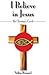 I Believe in Jesus: The Chr...