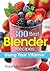 300 Best Blender Recipes: Using Your Vitamix