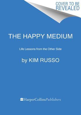 The Happy Medium: Life Lessons from the Other Side – Celebrity Readings and Tools from Lifetime's The Haunting Of Star