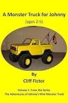 A Monster Truck for Johnny (ages 2-5) (Adventures of Johnny's Mini Monster Truck) A Monster Truck for Johnny (ages 2-5) (Adventures of Johnny's Mini Monster Truck)