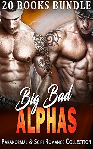 Big Bad Alphas: Paranormal & Scifi Romance Collection (Kindle Edition)