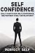 Self Confidence: Daily Habits for Self Confidence, Self Esteem & Self Development