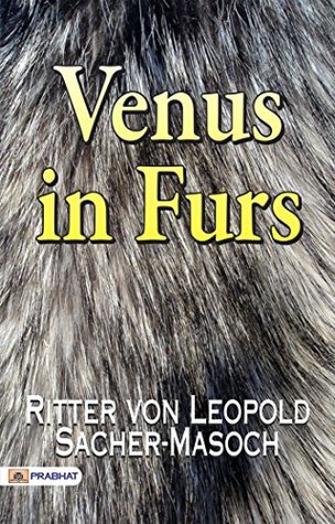 Venus in Furs: Ritter von Leopold Sacher-Masoch's Sensual Exploration of Power and Desire