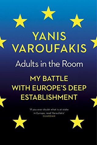 Adults in the Room: My Battle with Europe's Deep Establishment (Kindle Edition)