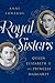 Royal Sisters by Anne Edwards